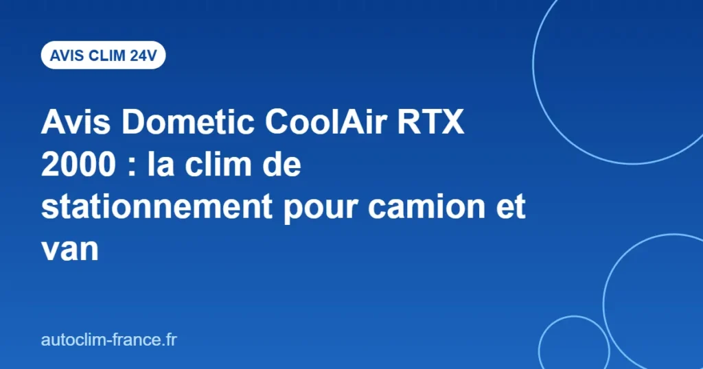 Avis Dometic CoolAir RTX 2000 : la clim de stationnement pour camion et van