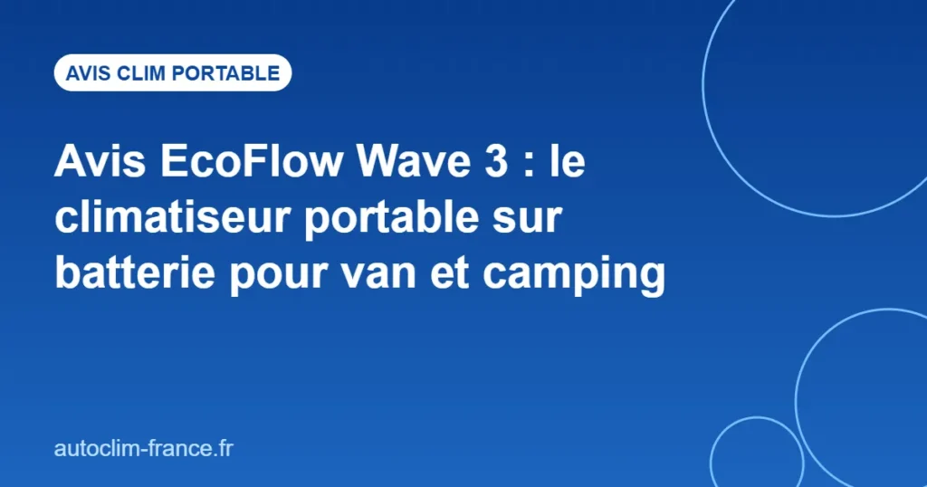 Avis EcoFlow Wave 3 : le climatiseur portable sur batterie pour van et camping