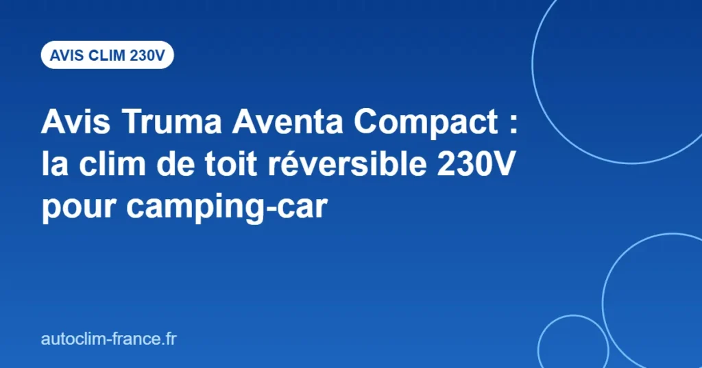 Avis Truma Aventa Compact : la clim de toit réversible 230V pour camping-car