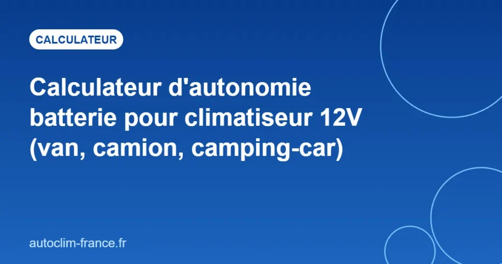 Calculateur d'autonomie batterie pour climatiseur 12V (van, camion, camping-car)