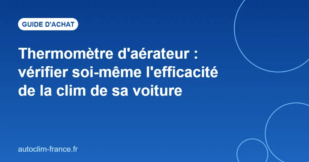 Thermomètre d'aérateur : vérifier soi-même l'efficacité de la clim de sa voiture